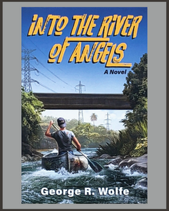 Into The River Of Angels-George R. Wolfe-SIGNED