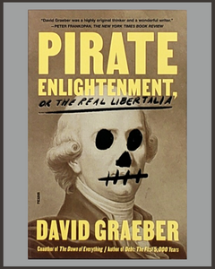 Pirate Enlightenment, or the Real Libertalia-David Graeber