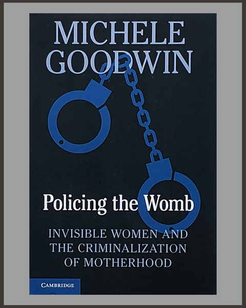 Policing The Womb Michele Goodwin